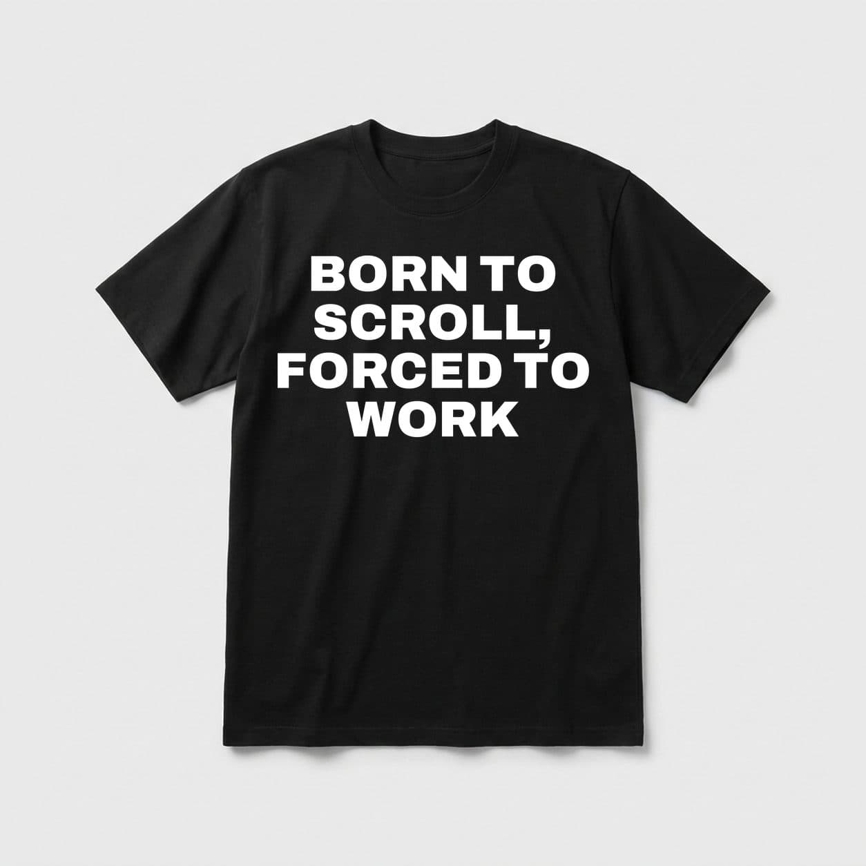 Born To Scroll, Forced To Work black T-shirt, front print