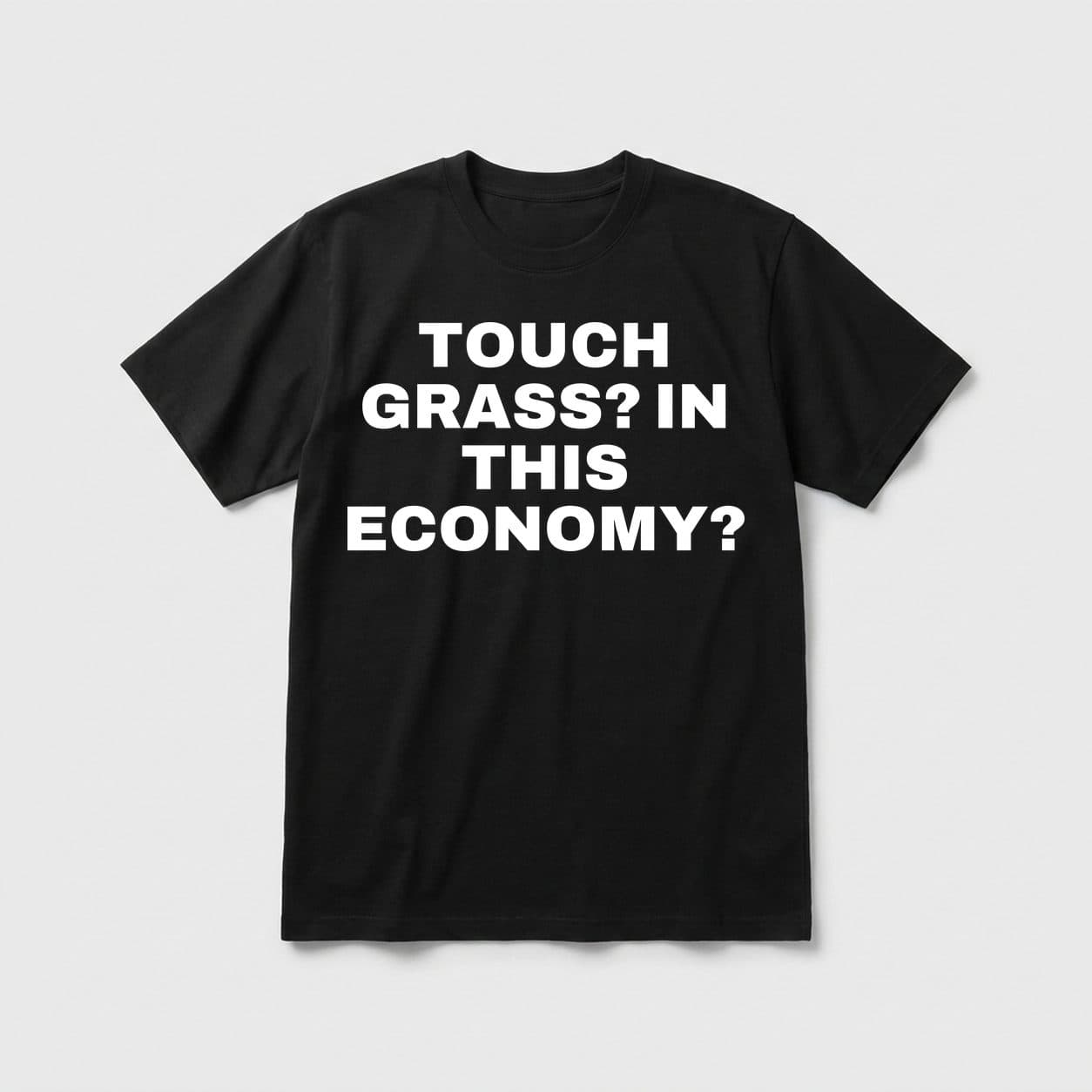 Touch Grass? In This Economy? black T-shirt, front print